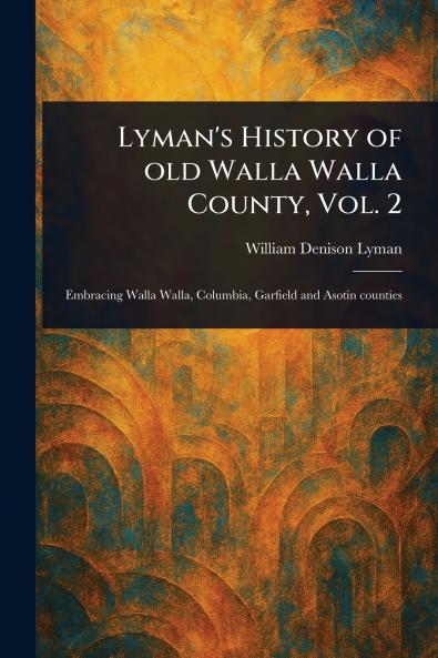 Lyman's History of Old Walla Walla County Vol. 2