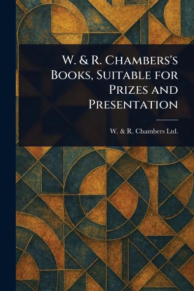 W. & R. Chambers's Books Suitable for Prizes and Presentation