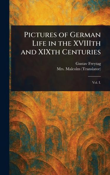 Pictures of German Life in the XVIIIth and XIXth Centuries