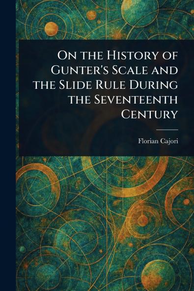 On the History of Gunter's Scale and the Slide Rule During the Seventeenth Century