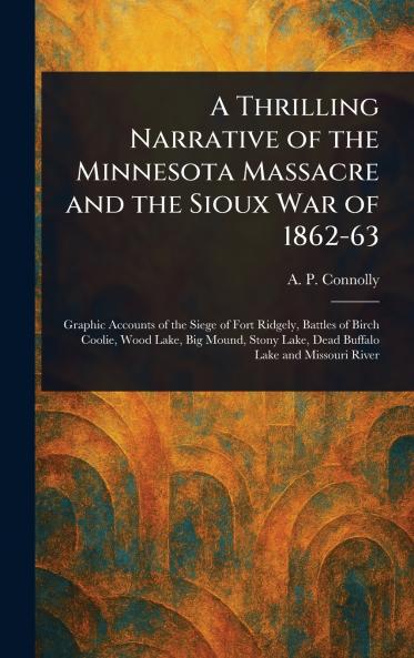 Thrilling Narrative of the Minnesota Massacre and the Sioux War of 1862-63