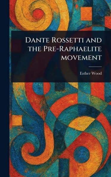 Dante Rossetti and the Pre-Raphaelite Movement