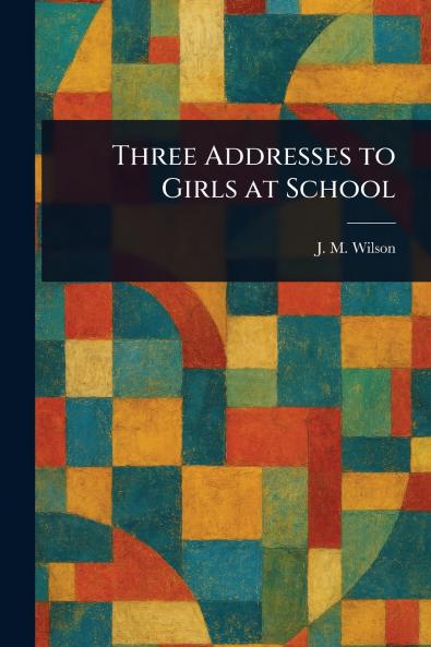 Three Addresses to Girls at School