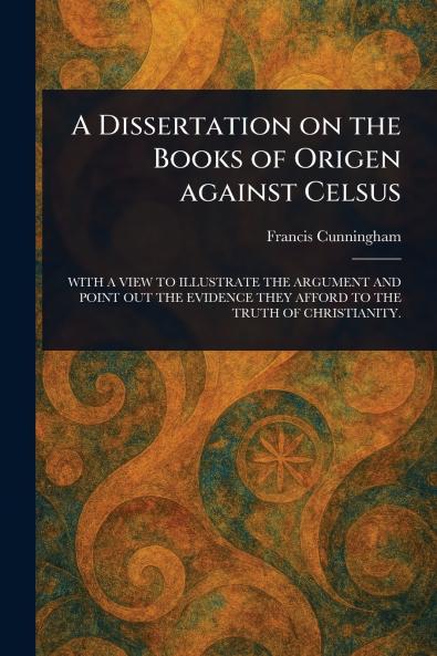 Dissertation on the Books of Origen Against Celsus