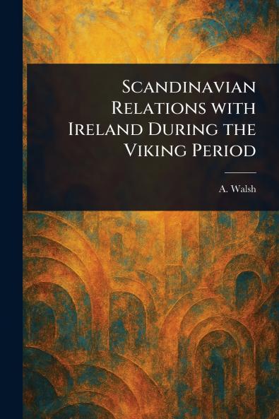Scandinavian Relations With Ireland During the Viking Period