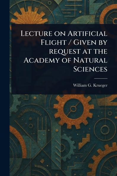 Lecture on Artificial Flight / Given by Request at the Academy of Natural Sciences