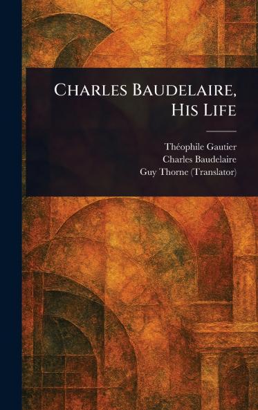 Charles Baudelaire His Life