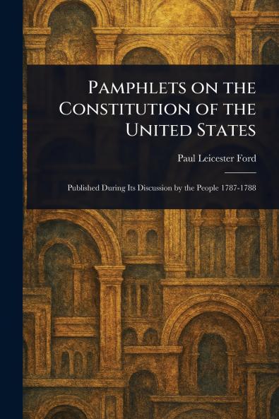 Pamphlets on the Constitution of the United States