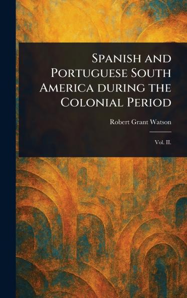 Spanish and Portuguese South America During the Colonial Period
