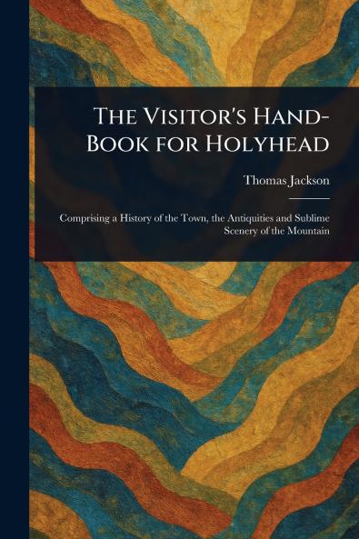 Visitor's Hand-Book for Holyhead