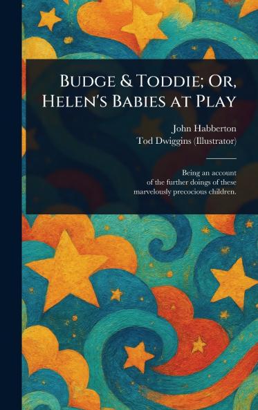 Budge & Toddie; Or Helen's Babies at Play