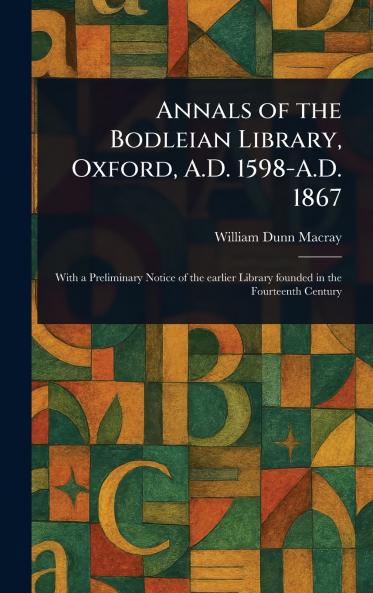 Annals of the Bodleian Library Oxford A.D. 1598-A.D. 1867
