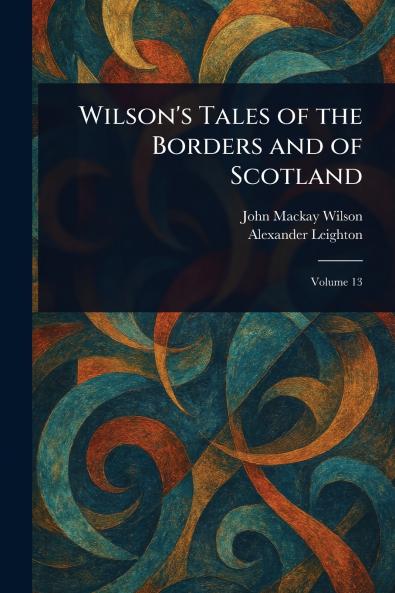 Wilson's Tales of the Borders and of Scotland