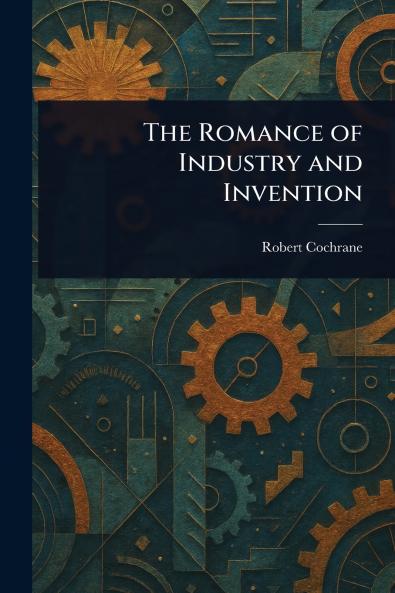 Romance of Industry and Invention