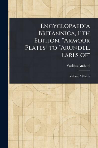 Encyclopaedia Britannica 11th Edition Armour Plates to Arundel Earls Of