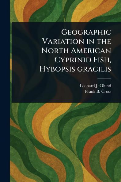 Geographic Variation in the North American Cyprinid Fish Hybopsis Gracilis