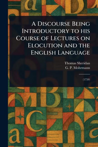 Discourse Being Introductory to His Course of Lectures on Elocution and the English Language