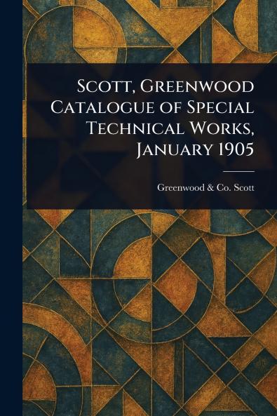 Scott Greenwood Catalogue of Special Technical Works January 1905