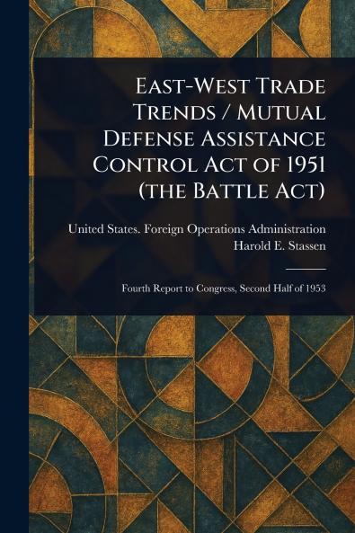 East-West Trade Trends / Mutual Defense Assistance Control Act of 1951 (the Battle Act)