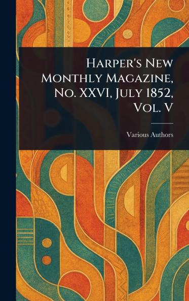 Harper's New Monthly Magazine No. XXVI July 1852 Vol. V