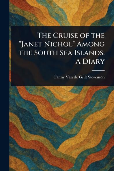 Cruise of the Janet Nichol Among the South Sea Islands