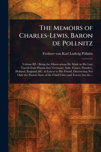 Memoirs of Charles-Lewis Baron De Pollnitz