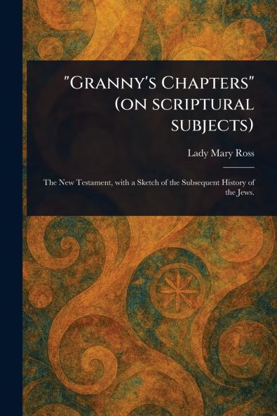 Granny's Chapters (on Scriptural Subjects)