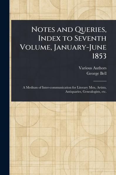 Notes and Queries Index to Seventh Volume January-June 1853