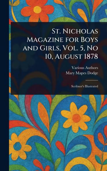 St. Nicholas Magazine for Boys and Girls Vol. 5 No 10 August 1878