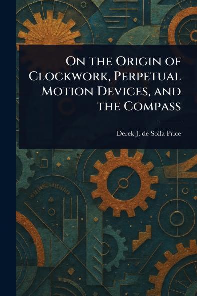 On the Origin of Clockwork Perpetual Motion Devices and the Compass