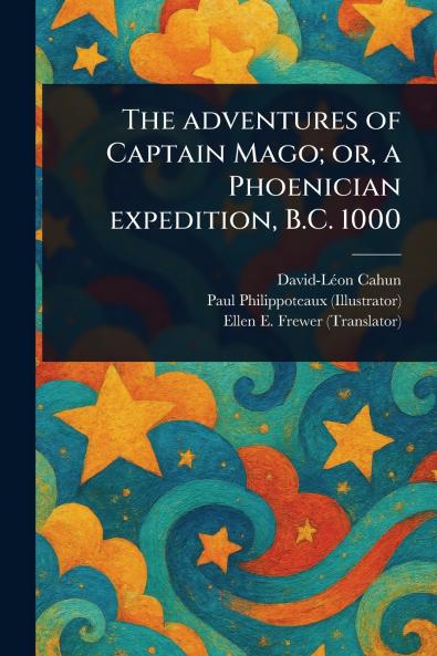 Adventures of Captain Mago; or a Phoenician Expedition B.C. 1000