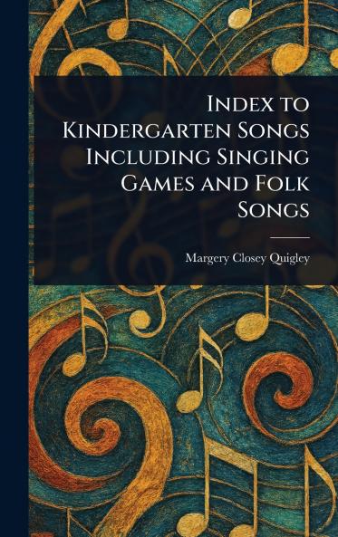 Index to Kindergarten Songs Including Singing Games and Folk Songs