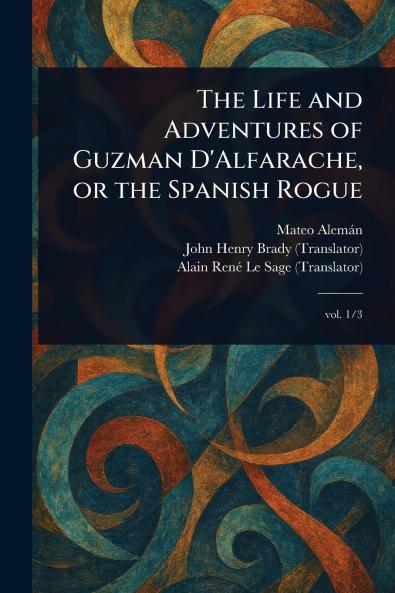 Life and Adventures of Guzman D'Alfarache or the Spanish Rogue