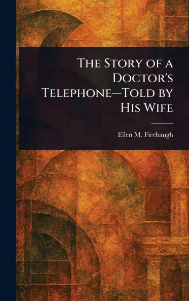 Story of a Doctor's Telephone-Told by His Wife