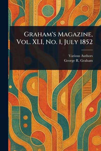 Graham's Magazine Vol. XLI No. 1 July 1852