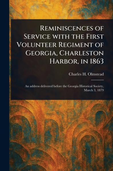 Reminiscences of Service With the First Volunteer Regiment of Georgia Charleston Harbor in 1863