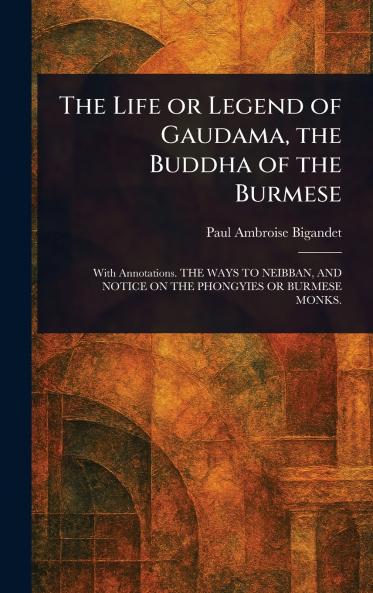 Life or Legend of Gaudama the Buddha of the Burmese