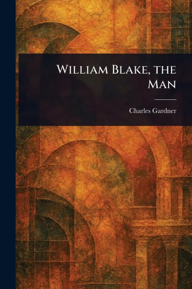William Blake the Man