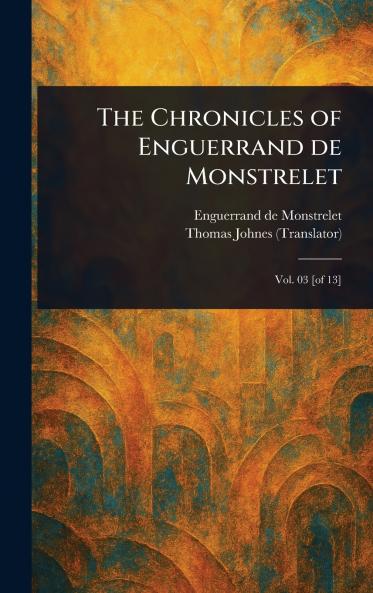 Chronicles of Enguerrand De Monstrelet