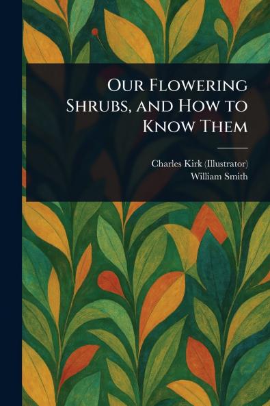 Our Flowering Shrubs and How to Know Them