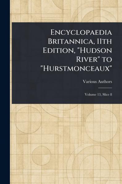 Encyclopaedia Britannica 11th Edition Hudson River to Hurstmonceaux