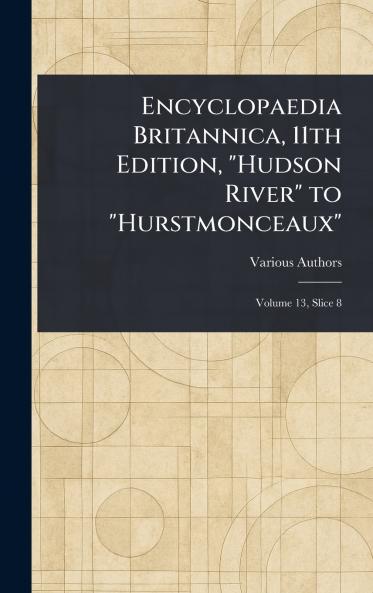 Encyclopaedia Britannica 11th Edition Hudson River to Hurstmonceaux