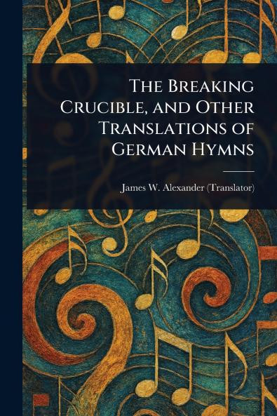 Breaking Crucible and Other Translations of German Hymns