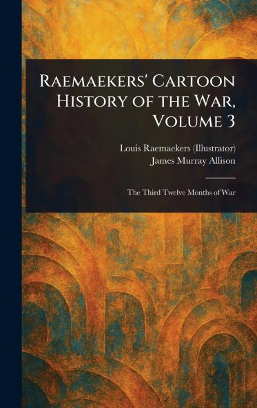 Raemaekers' Cartoon History of the War Volume 3