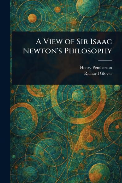 View of Sir Isaac Newton's Philosophy