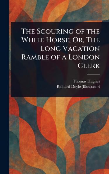 Scouring of the White Horse; Or The Long Vacation Ramble of a London Clerk