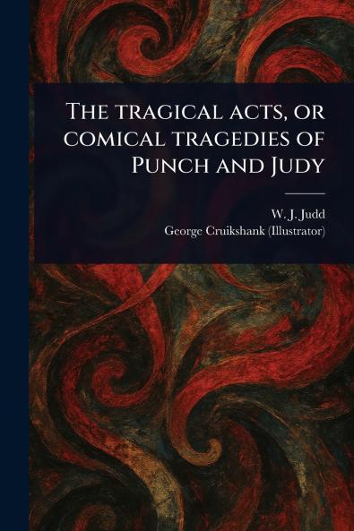 Tragical Acts or Comical Tragedies of Punch and Judy
