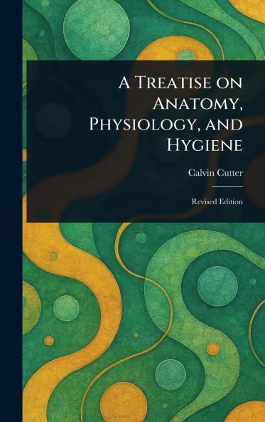 Treatise on Anatomy Physiology and Hygiene
