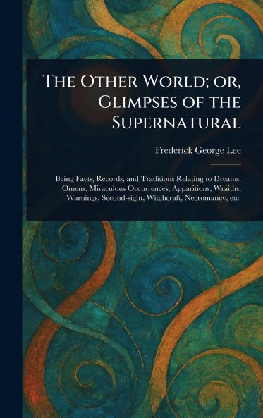 Other World; or Glimpses of the Supernatural