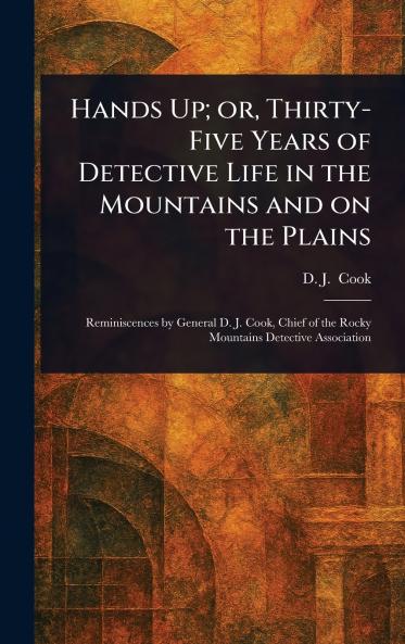 Hands Up; or Thirty-Five Years of Detective Life in the Mountains and on the Plains